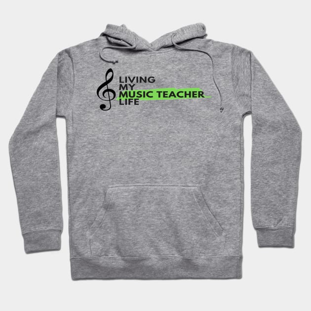 Living My Music Teacher Life Hoodie by Musician Gifts